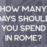 How Many Days in Rome - Italy Travel Tips