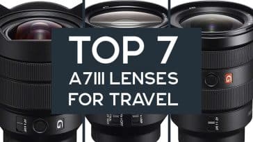 Best Sony A7III Travel Lens Guide