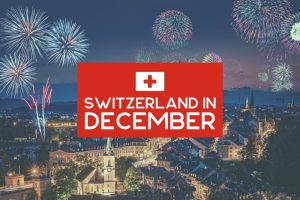 Switzerland in December: Everything You Need to Know