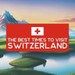 The Best Times to Visit Switzerland: Ranking Months & Seasons