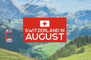 Switzerland in August: Everything You Need to Know
