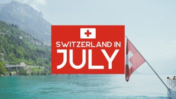 Switzerland in July: Everything You Need to Know