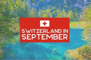 Switzerland in September: Everything You Need to Know